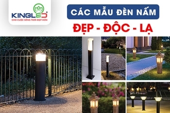 CÁC MẪU ĐÈN NẤM SÂN VƯỜN ĐẸP, ĐỘC LẠ VÀ ĐẶC BIỆT BỀN LÂU VỚI THỜI GIAN